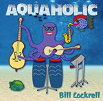 BillCockrell's new album "Aquaholic".